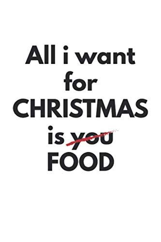 All i want for Christmas is food: Lined Journal or Notebook 6x9 inches with 120 pages Books
