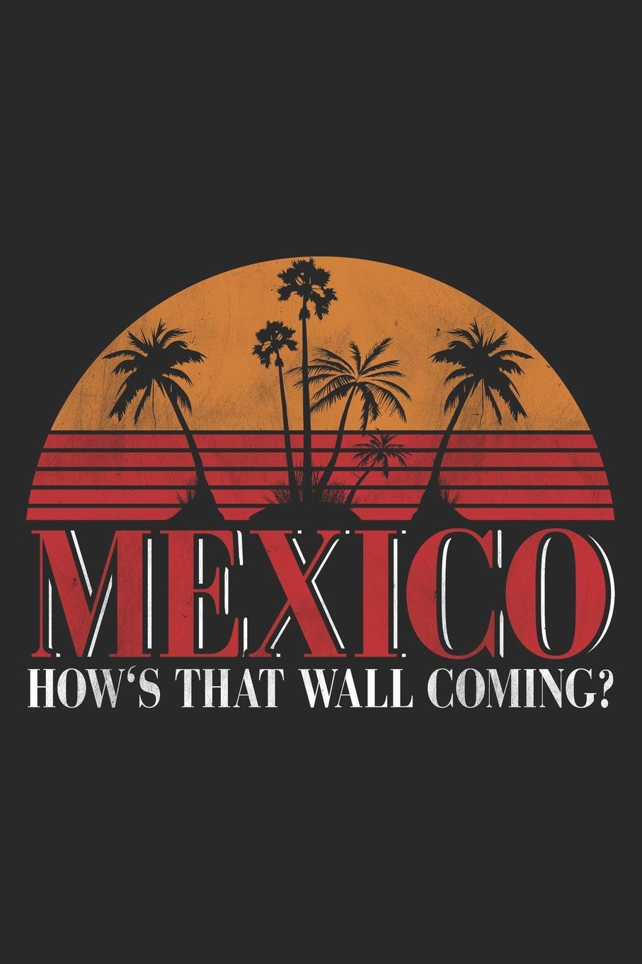 Mexico How's That Wall Coming: Mexico Notebook Blank Dot Grid Mexican Latino Journal dotted with dots 6x9 120 Pages Checklist Record Book Take Notes ... Kids Christmas Gift for Mexicans Lationos Books