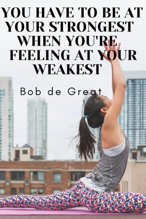 YOU HAVE TO BE AT YOUR STRONGEST WHEN YOU'RE FEELING AT YOUR WEAKEST: Motivational Notebook, Journal Diary (110 Pages, Blank, 6x9) Business, Finance & Career