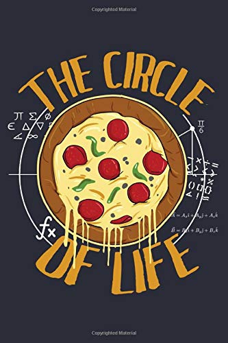 Funny Pizza Notebook - The Circle of Life: Fast Food Bullet Journal with 100 College Ruled Lined Paper Pages in 6” x 9” Inch - Composition Book Diary Notepad Cooking & Enjoying