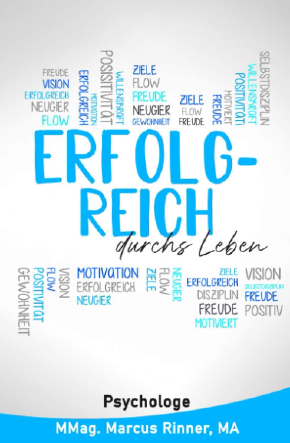 Erfolgreich durchs Leben: Wie du deine Vision finden, deine Ziele erreichen, dich besser motivieren, deine Willenskraft steigern und mehr Selbstdisziplin erlangen kannst. Lifestyle