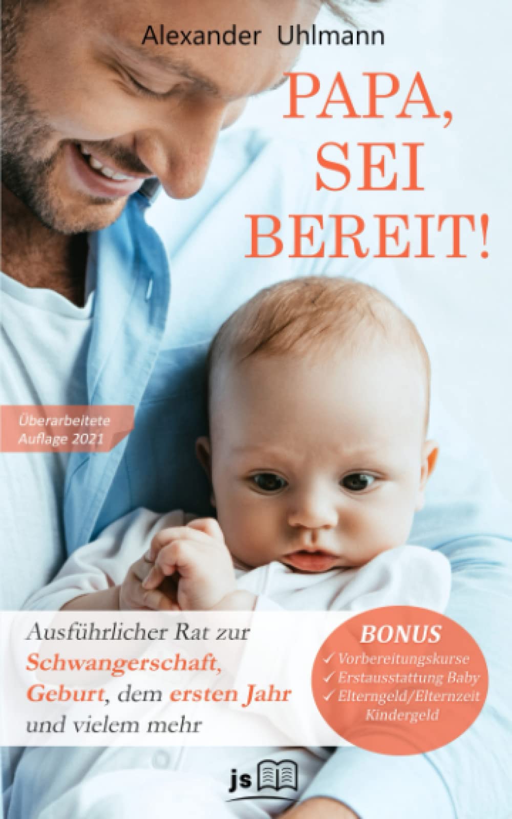 PAPA, SEI BEREIT!: Der große Vater werden Ratgeber zu den Themen Schwangerschaft Tag für Tag, optimale Vorbereitung auf die Geburt, Wochenbettbetreuung und Entwicklung Deines Babys im ersten Jahr Medicine