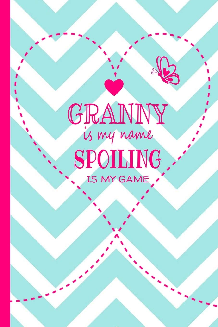 Granny Is My Name Spoiling Is My Game: Grandma Journal 120 page Lined Turquoise and White Chevron Pattern Butterfly Notebook for Daily Diary Writing ... Birthday or Christmas Gift for Grandmother Parents & Children
