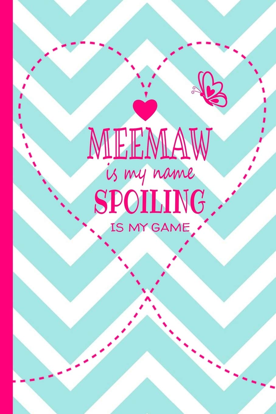 Meemaw Is My Name Spoiling Is My Game: Grandma Journal for Mee Maw 120 page Lined Turquoise and White Chevron Pattern Butterfly Notebook for Daily ... Birthday or Christmas Gift for Grandmother Parents & Children