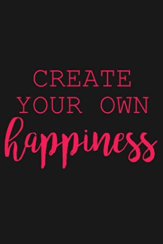 Create your own happiness: Dot Grid Journal or Notebook (6x9 inches) with 120 Pages Books