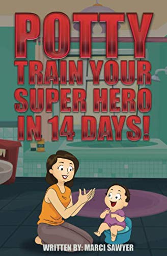 Potty Train Your Super Hero in 14 Days! Parents & Children