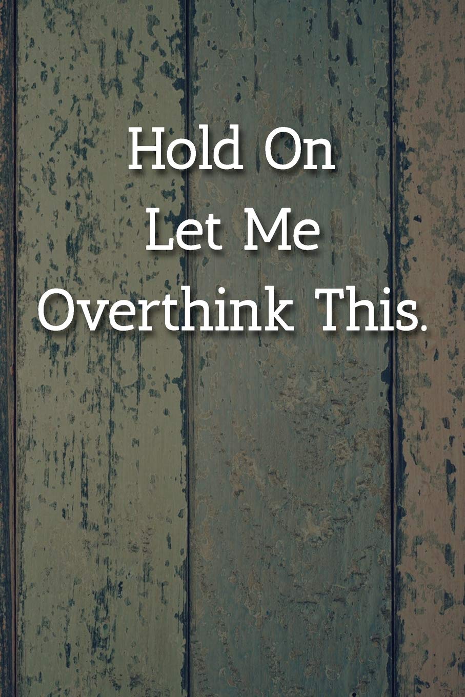 Hold On Let Me Overthink This. Notebook: Lined Journal, 120 Pages, 6 x 9, Funny Gift For Co Worker Journal, Happy Colors Matte Finish Essays & Short Stories