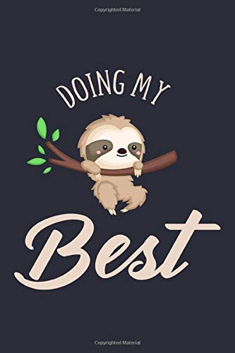 Cute Sloth Notebook - Doing my Best: Cute Animals Bullet Journal with 150 College Ruled Lined Paper Pages in 6” x 9” Inch - Composition Book Diary Notepad Pets
