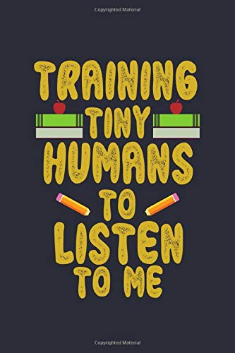 Teachers Notebook - Training Tiny Humans: Teaching Bullet Journal with 150 College Ruled Lined Paper Pages in 6” x 9” Inch - Composition Book Diary Notepad Learning & Reference