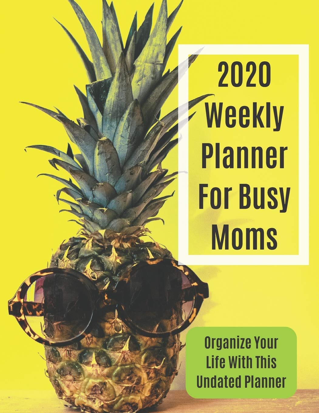 2020 Weekly Planner For Busy Moms: Organize Your Life With This Undated Planner Business, Finance & Career