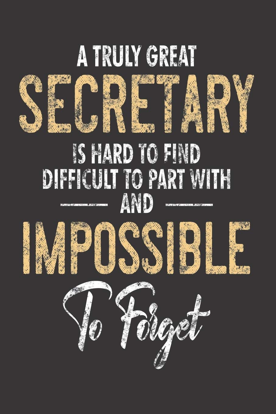 A Truly Great Secretary Is Hard To Find Difficult To Part With And Impossible To Forget: Secretary Planner, Weekly And Daily To Do List, Distressed ... Journal For Work, Coworker Appreciation Business, Finance & Career