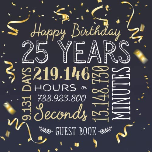 Happy Birthday 25 Years: Guest Book for a 25th Birthday - Party Decorations & Birthday Gifts for him or her - 25 Years Gold Confetti Edition - ... for Messages to treasure and Photos of Guests Hobbies & Crafts