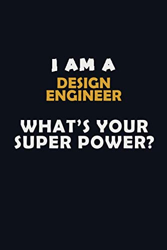 I Am A design engineer WHAT'S YOUR SUPER POWER?: Halloween themed Career Pride Quote 6x9 Blank Lined Notebook Journal Learning & Reference