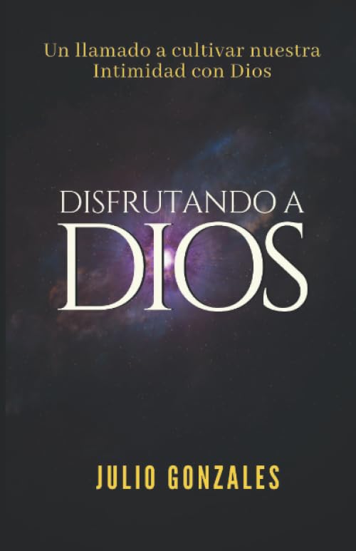 Disfrutando a Dios: Un llamado a cultivar nuestra Intimidad con Dios Religion & Esotericism