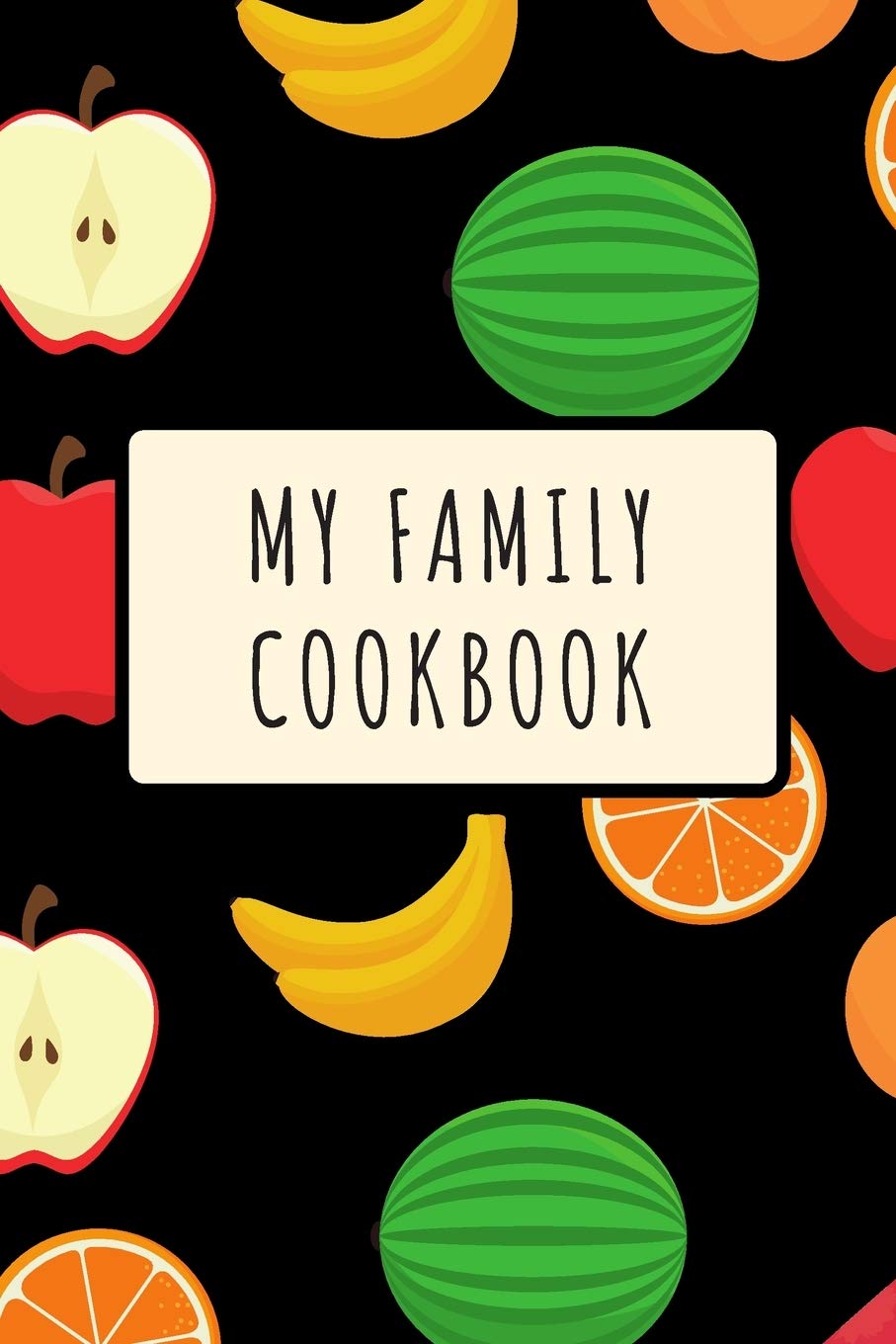 My Family Cookbook: Recipe Blank Book Journal to Write in Recipes from Mom, Dad, Grandma, Grandpa and other Family Members with Keepsake Dishes that Need to be Passed On Cooking & Enjoying
