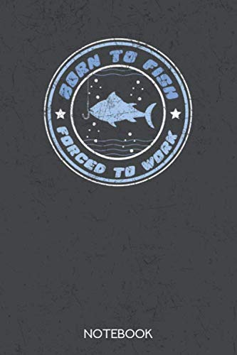born to fish - forced to work: Notebook with 120 lined pages in 6x9 inch format Books