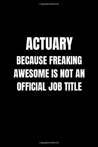 Actuary Because Freaking Awesome is not an Official Job Title: Lined Notebook, Journal, Diary (110 Pages, 6 x 9) Gift Idea Religion & Esotericism