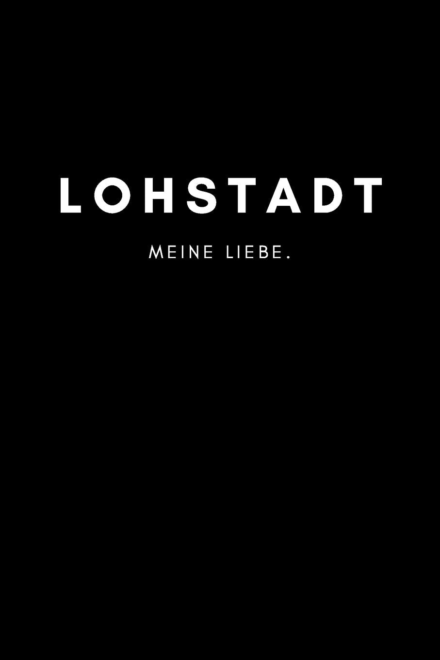 Lohstadt: Notizbuch, Notizblock, Notebook | Liniert, Linien, Lined | DIN A5 (6x9 Zoll), 120 Seiten | Notizen, Termine, Planer, Tagebuch, Organisation | Deine Stadt, Dorf, Liebe und Heimat als Geschenk Books