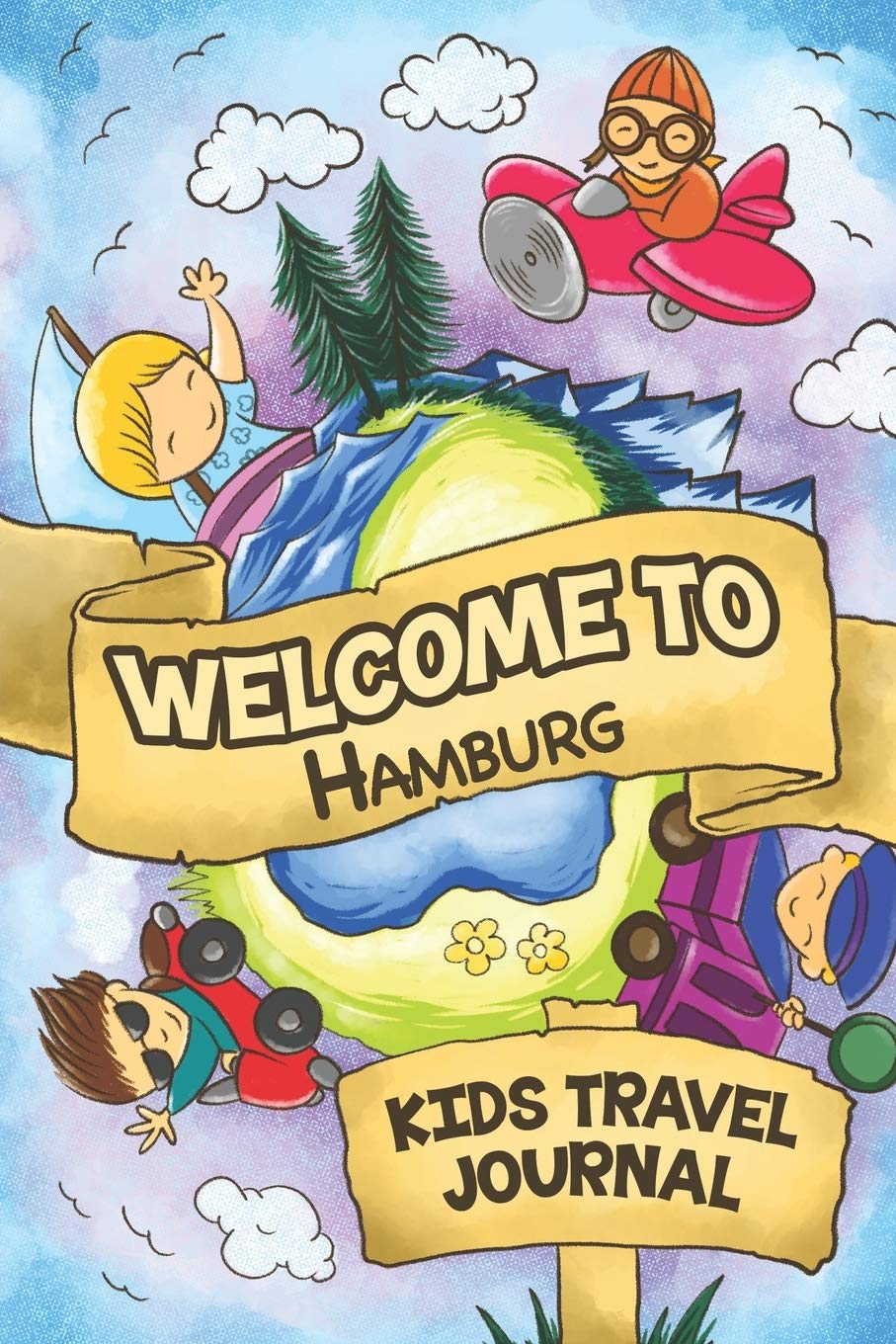 Welcome to Hamburg Kids Travel Journal: 6x9 Children Travel Notebook and Diary I Fill out and Draw I With prompts I Perfect Gift for your child for your holidays in Hamburg (Germany) Travel Guides