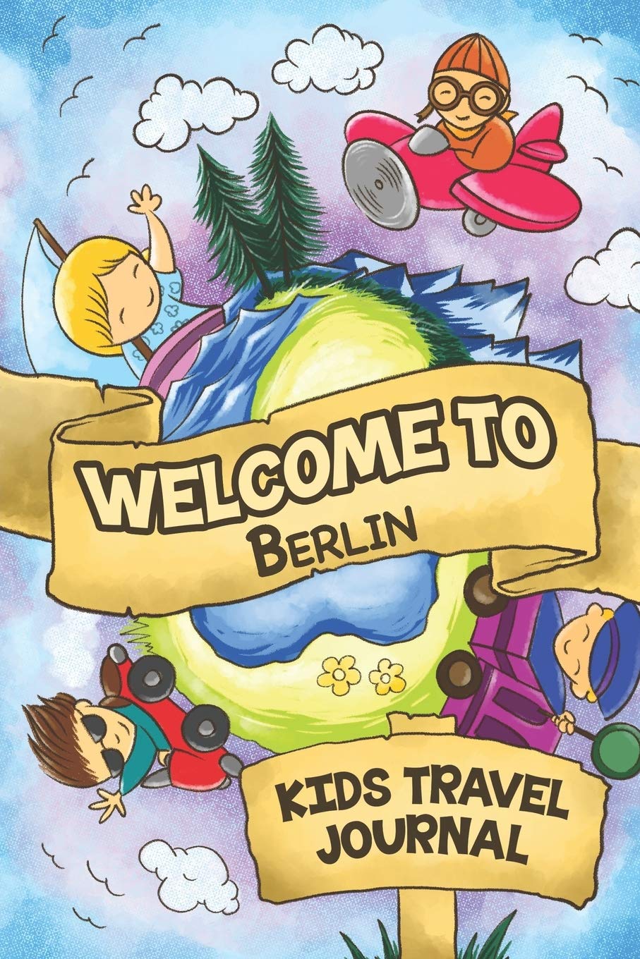 Welcome to Berlin Kids Travel Journal: 6x9 Children Travel Notebook and Diary I Fill out and Draw I With prompts I Perfect Gift for your child for your holidays in Berlin (Germany) Travel Guides