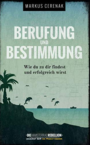 Berufung und Bestimmung: Wie du zu dir findest und erfolgreich wirst (Raus aus dem Hamsterrad, Band 2) Lifestyle
