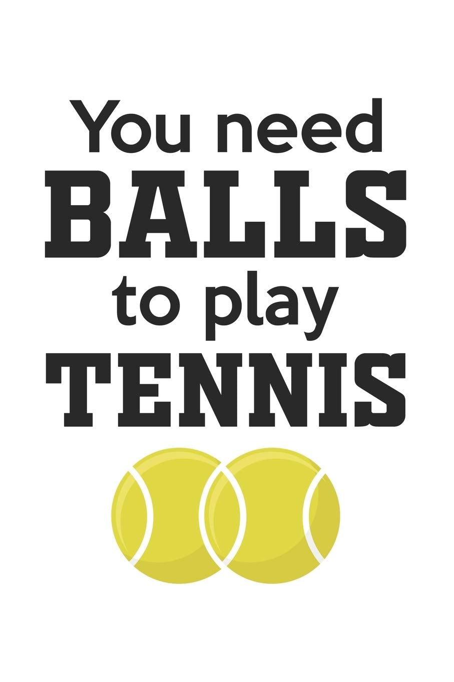 You need balls to play tennis: Calendar, weekly planner, diary, notebook, book 105 pages in softcover. One week on one double page. For all ... to take down and not forget. For 52 weeks. book