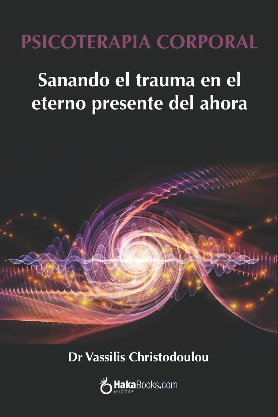 PSICOTERAPIA CORPORAL: Sanando el trauma en el eterno presente del ahora Psychology