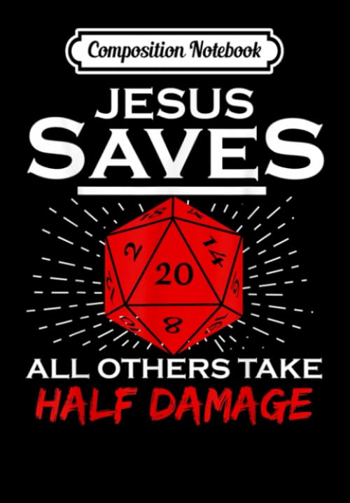 Composition Notebook: Jesus Saves All Others Take Half Damage Dragon DnD Dice Gift, Journal 6 x 9, 100 Page Blank Lined Paperback Journal/Notebook Contemporary literature