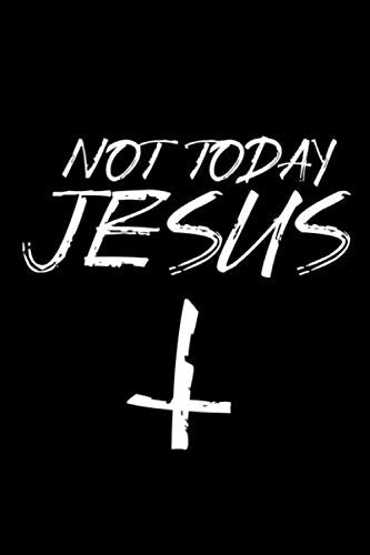 NOT TODAY JESUS: 120 college ruled paper // lined paper - Deadly 666 Satanic Notebook - Badass Goth Planner & journal for Gothic & Heavy // Black Metal - TO DO THE DEVIL'S WORK Learning & Reference