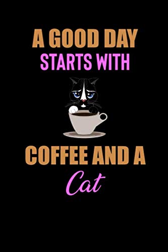 A Good Day Starts With Coffee Cat: Line Journal, Diary Or Notebook For Coffee Gift. 110 Story Paper Pages. 6 in x 9 in Cover. Cooking & Enjoying