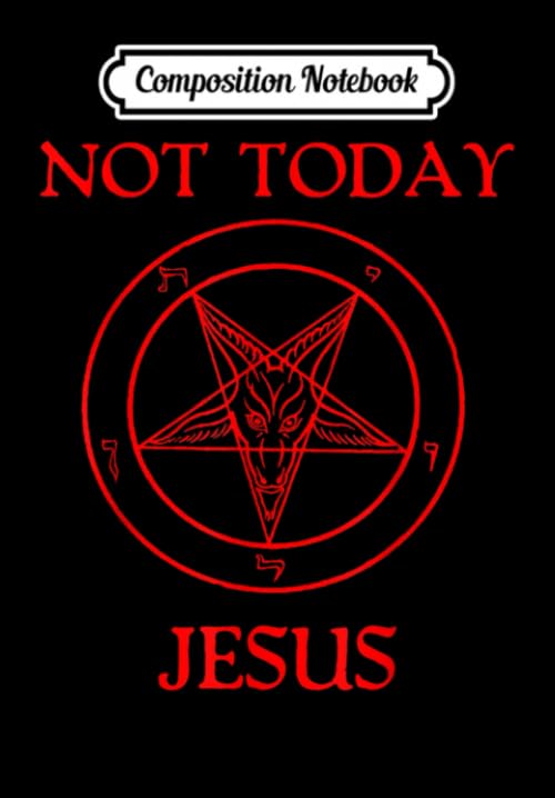 Composition Notebook: Not Today Jesus Baphomet Sigil Satan Satanism Atheist Humor, Journal 6 x 9, 100 Page Blank Lined Paperback Journal/Notebook Contemporary literature