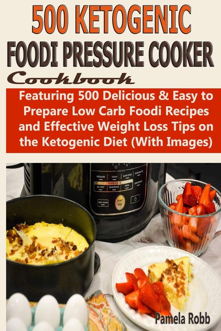 500 Ketogenic Foodi Pressure Cookbook: Featuring 500 Delicious & Easy to Prepare Low Carb Foodi Recipes and Effective Weight Loss Tips on the Ketogenic Diet (With Images) Cooking & Enjoying