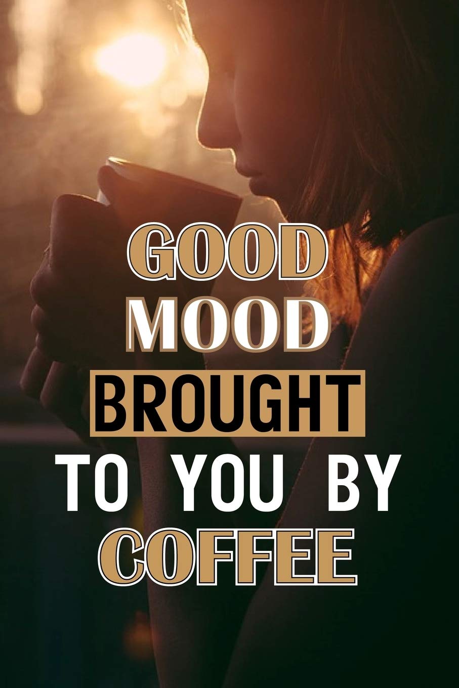 Good Mood Brought To You By Coffee: Line Journal, Diary Or Notebook For Coffee Gift. 110 Story Paper Pages. 6 in x 9 in Cover. Cooking & Enjoying