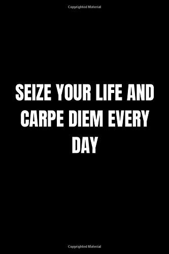 Seize Your Life and Carpe Diem Every Day: Lined Notebook, Journal, Diary (110 Pages, 6 x 9) Motivational Notebook Lifestyle