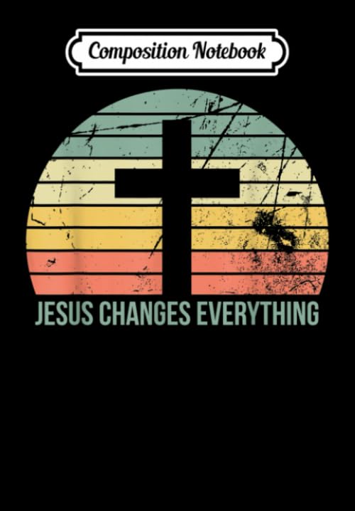 Composition Notebook: Vintage Sunset Jesus Changes Everything Christian Believer, Journal 6 x 9, 100 Page Blank Lined Paperback Journal/Notebook Contemporary literature