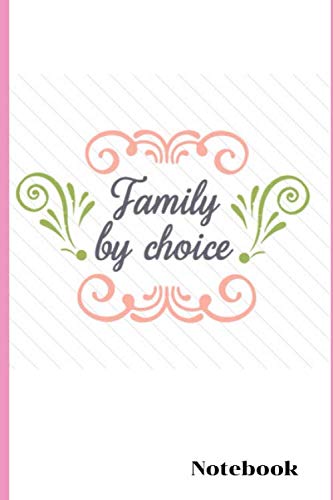 Family by Choice Notebook: Adoption Journal/Notebook Novelty Gift for New Adoptive Parents 6"x9", 100 blank pages, no bleed Gift/Present for ... Teens Older Child, Teenage Teenage Girl, Boy Parents & Children