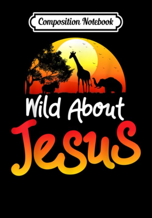 Composition Notebook: Jesus graphic Men Women Wild About Jesus Christian Faith, Journal 6 x 9, 100 Page Blank Lined Paperback Journal/Notebook Contemporary literature