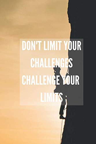 Don't Limit Your Challenges. Challegne Your Limits. - Classic Notebook: Composition Notebook, Motivational Journal, Minimalist Notebooks, Simple Diary, Climbing (110 Pages, Lined, White Paper, 6 x 9) Business, Finance & Career