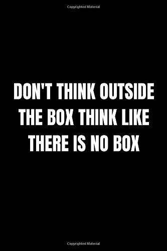 Don't Think Outside the Box Think Like There is No Box: Lined Notebook, Journal, Diary (110 Pages, 6 x 9) Gift Idea Lifestyle