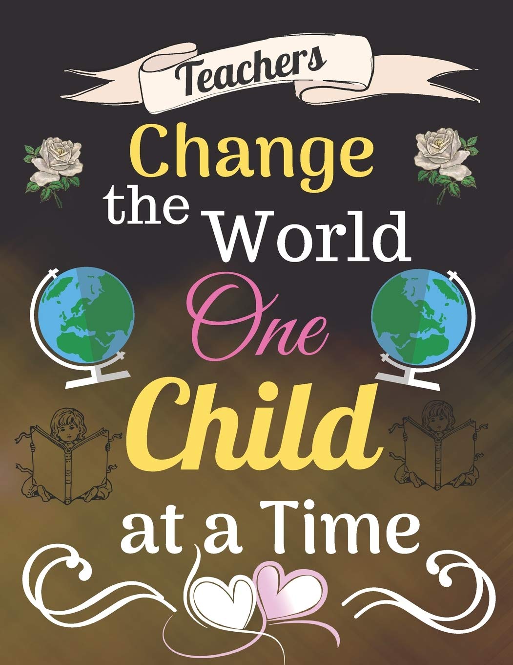 Teachers Change The World One Child At A Time: Retirement & Appreciation Gift Journal Notebook Diary for Women, Teachers, Nurses, Colleagues, Leaving Gifts. Diary & Sketchbook 8.5 x 11 inch, 100 Pages Books