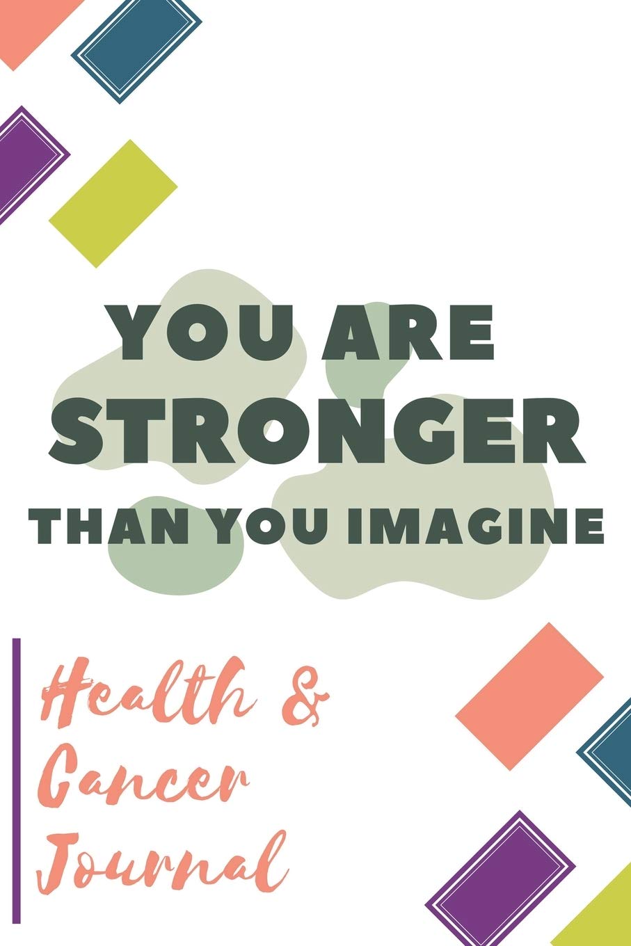 You Are Stronger Than You Imagine: Health and Cancer Journal: Cancer Planner Chemotherapy Treatment Journal Daily Organizer. Best Cancer Gift Notebook ... with cancer and health practitioners Health, Nutrition & Fitness