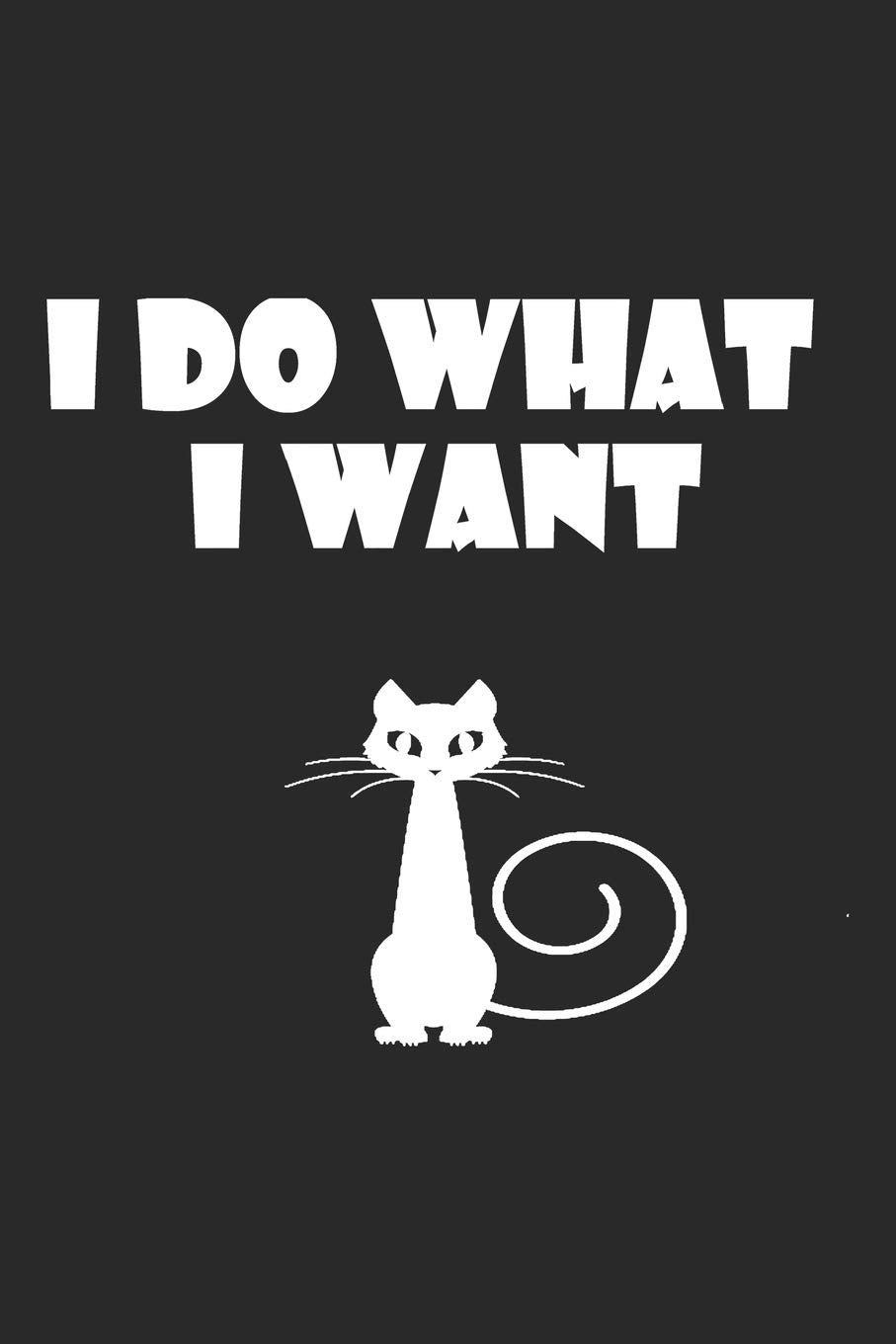 I Do What I Want: Cat Notebook Blank Line Cats Journal Lined with Lines 6x9 120 Pages Checklist Record Book Cat Lovers Take Notes Gift Kitty Kitten ... Kids Christmas Gift for Cat Owner Pet Lover Books