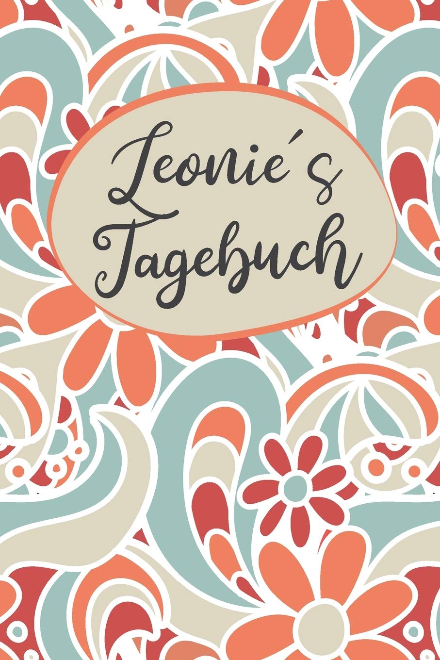 Leonies Tagebuch: Personalisiertes Tagebuch- 120 Seiten - A5 - Ein Tagebuch ist dazu da seine Ängste, Wünsche oder tiefsten Geheimnisse ... über die man nicht mit anderen sprechen k book