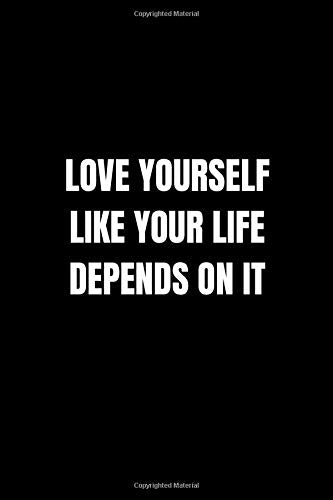 Love Yourself Like Your Life Depends On It: Lined Notebook, Journal, Diary (110 Pages, 6 x 9) Gift Idea Business, Finance & Career