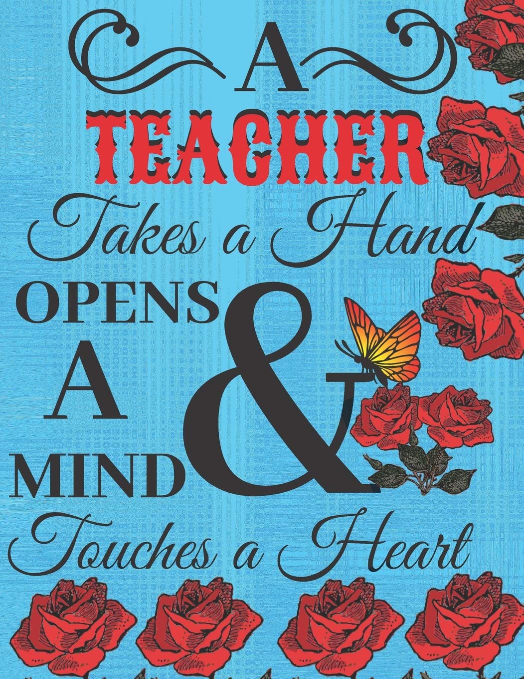 A Teacher Takes A Hand Opens A Mind And Touches A Heart: Retirement & Appreciation Gift Journal Notebook Diary for Women, Teachers, Colleagues, ... Diary & Sketchbook 8.5 x 11 inch, 100 Pages Books