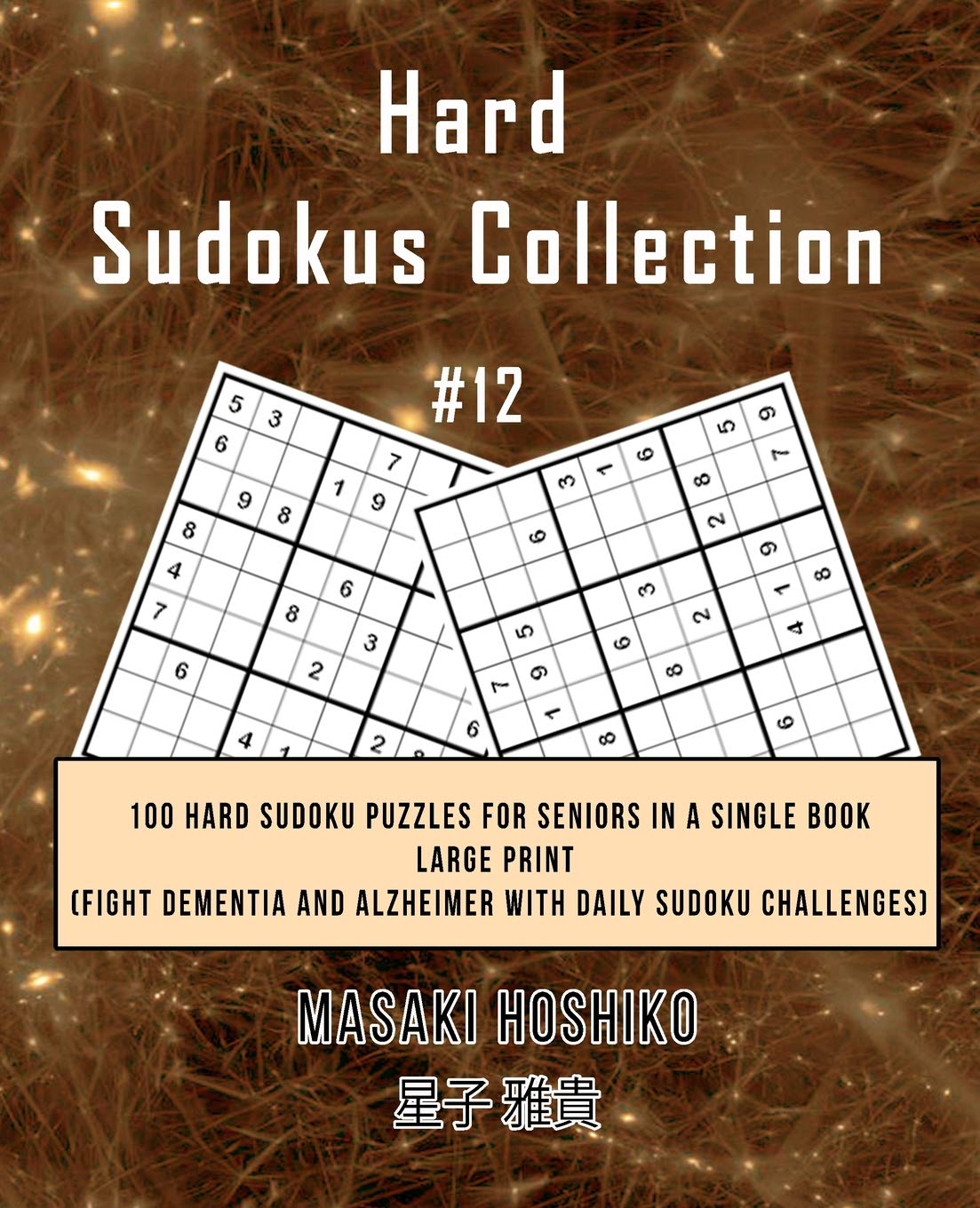 Hard Sudokus Collection #12: 100 Hard Sudoku Puzzles For Seniors In A Single Book--Large Print (Fight Dementia And Alzheimer With Daily Sudoku Challenges) Leisure & Fun