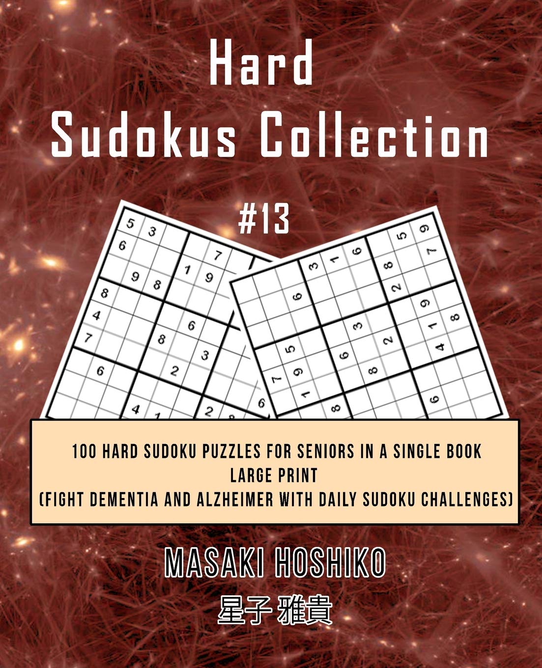 Hard Sudokus Collection #13: 100 Hard Sudoku Puzzles For Seniors In A Single Book--Large Print (Fight Dementia And Alzheimer With Daily Sudoku Challenges) Leisure & Fun