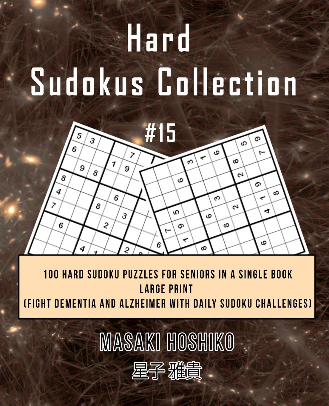 Hard Sudokus Collection #15: 100 Hard Sudoku Puzzles For Seniors In A Single Book--Large Print (Fight Dementia And Alzheimer With Daily Sudoku Challenges) Leisure & Fun