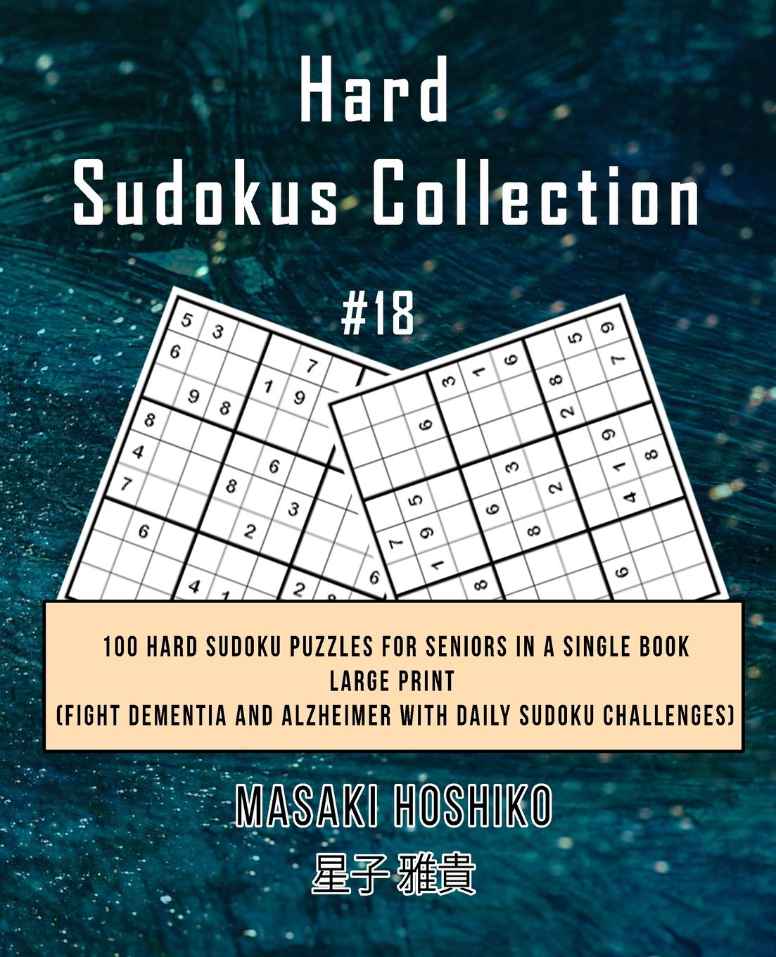 Hard Sudokus Collection #18: 100 Hard Sudoku Puzzles For Seniors In A Single Book--Large Print (Fight Dementia And Alzheimer With Daily Sudoku Challenges) Leisure & Fun