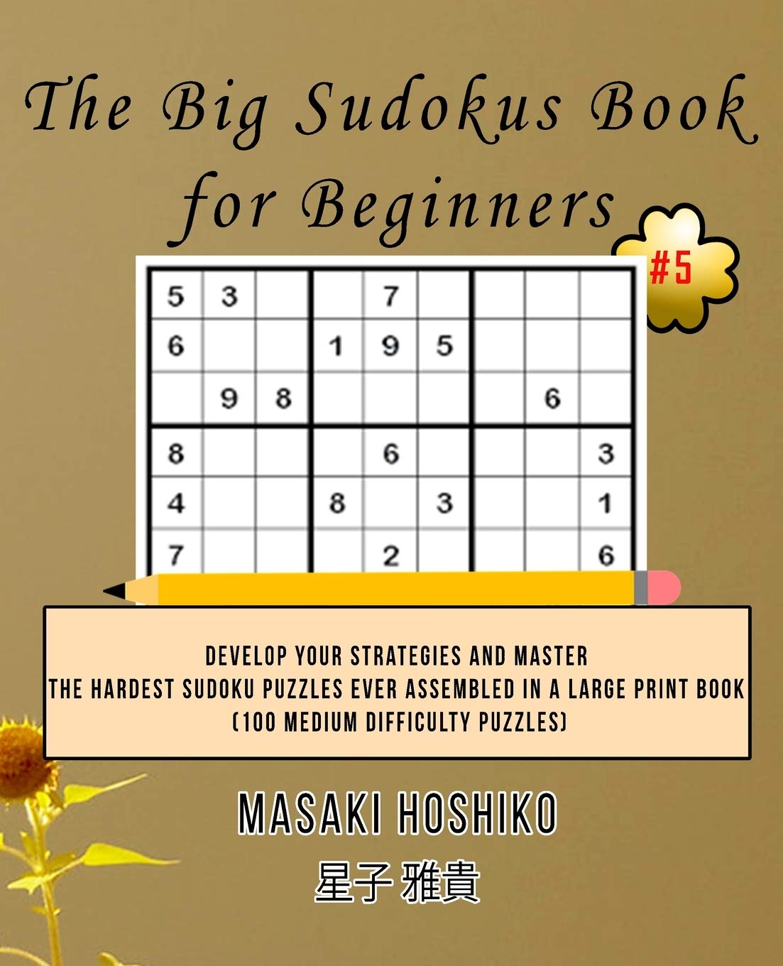 The Big Sudokus Book for Beginners #5: Develop Your Strategies And Master The Hardest Sudoku Puzzles Ever Assembled In A Large Print Book (100 Medium Difficulty Puzzles) Leisure & Fun
